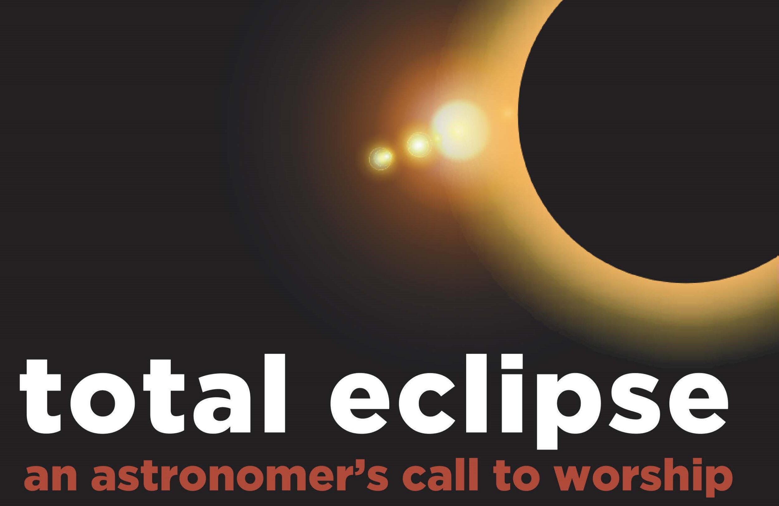 An illustration of a solar eclipse. The text says, "Total Eclipse: An Astronomer's Call to Worship." 