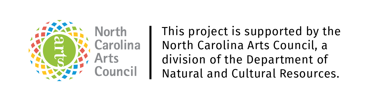 This project is supported by the North Carolina Arts Council, a division of the Department of Natural and Cultural Resources.